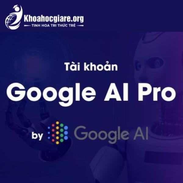 Tài khoản Google AI Pro chính chủ giá rẻ