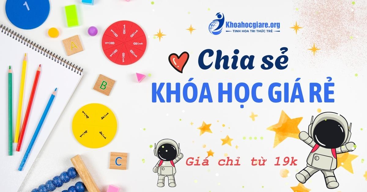 Khóa học giá rẻ - Nền tảng chia sẻ khóa học online uy tín