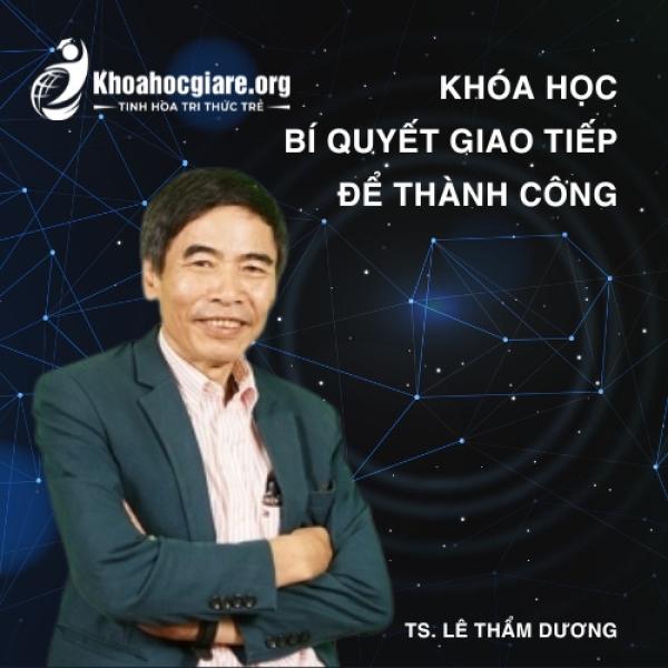 Khóa học Bí quyết giao tiếp để thành công - TS. Lê Thẩm Dương