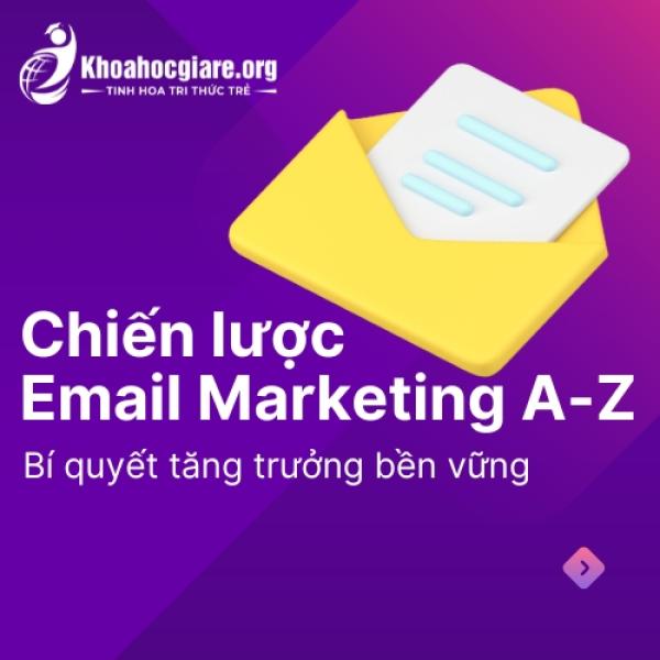 Chiến lược Email Marketing A-Z: Bí quyết tăng trưởng bền vững
