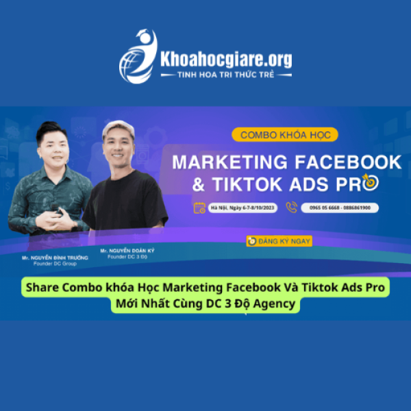Combo khóa học Marketing Facebook & Tiktok Ads Pro mới nhất - DC 3 Độ Agency