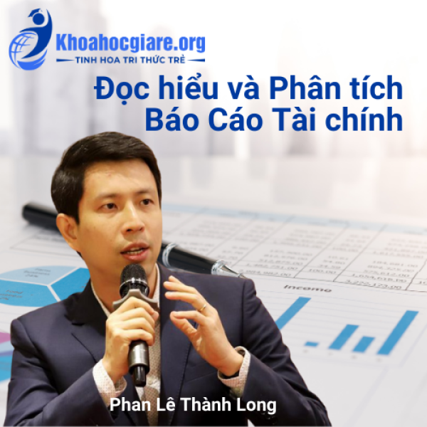 Khóa học Đọc hiểu và Phân tích báo cáo Tài chính - Phan Lê Thành Long