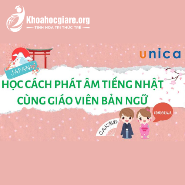 Khóa học Cách phát âm tiếng Nhật cùng giáo viên bản ngữ - Unica