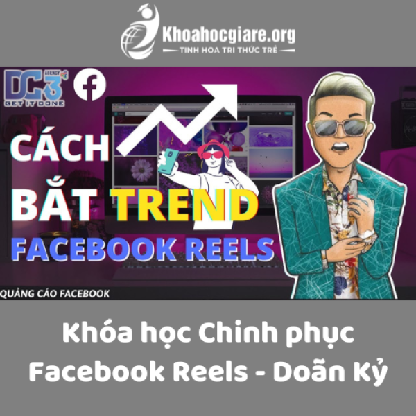 Khóa học Chinh phục Facebook Reels - Doãn Kỷ