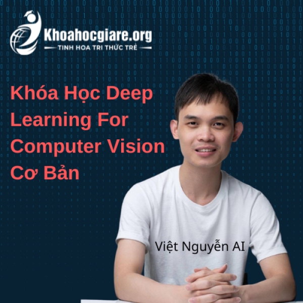 Khóa Học Deep Learning For Computer Vision Cơ Bản - Việt Nguyễn AI
