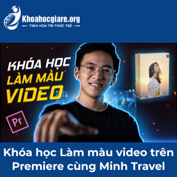 Khóa học Làm màu video trên Premiere cùng Minh Travel