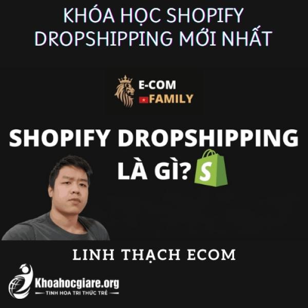 Khóa học Shopify Dropshipping mới nhất - Linh Thạch Ecom