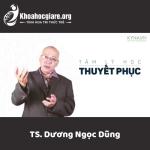 Khóa học Tâm lý học thuyết phục - TS. Dương Ngọc Dũng