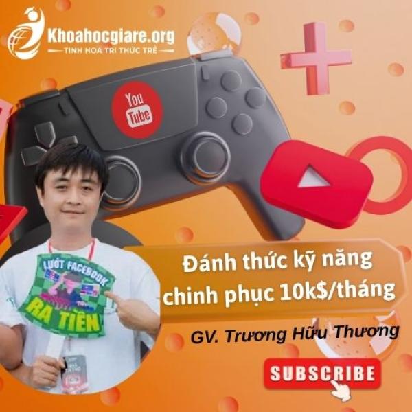 Đánh thức kỹ năng chinh phục 10k$ YouTube trong 1 tháng