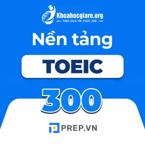 Khóa học Toeic nền tảng từ 0 - 300+ cùng Prep.vn