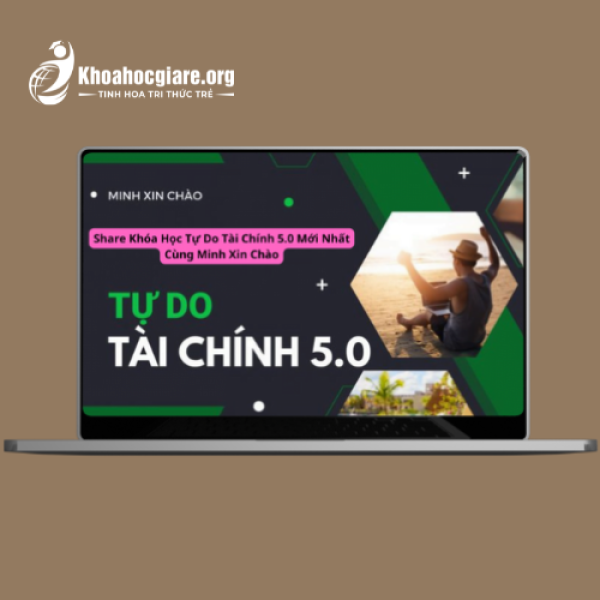 Khóa học tự do tài chính 5.0 mới nhất - Minh Xin Chào
