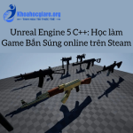 Unreal Engine 5 C++: Học làm Game Bắn Súng online trên Steam