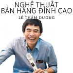 Khóa học Nghệ thuật bán hàng đỉnh cao - TS. Lê Thẩm Dương